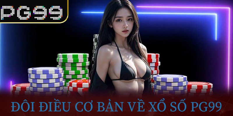 Đôi điều cơ bản về Xổ Số PG99