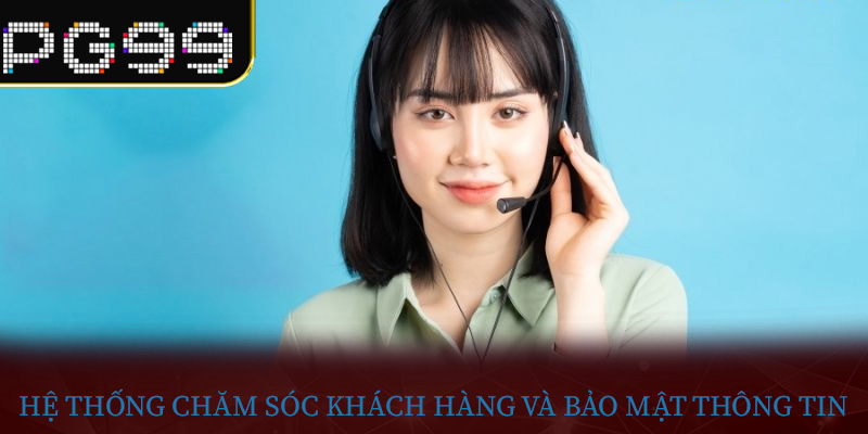 Hệ thống chăm sóc khách hàng và bảo mật thông tin