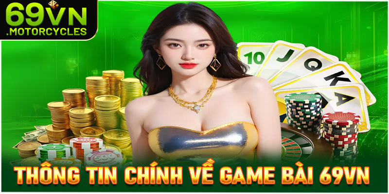 Thông tin chính thức về sảnh đặt cược game bài 69vn