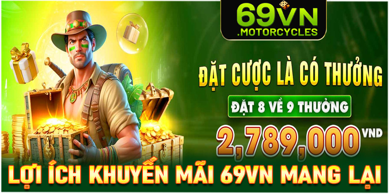 Lợi ích mà chương trình khuyến mãi 69vn mang lại cho hội viên