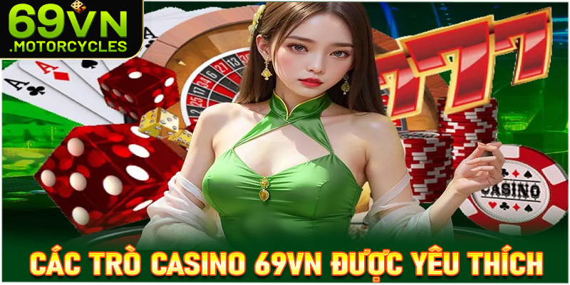 Top các trò chơi cá cược casino 69vn đang được giới cược thủ yêu thích