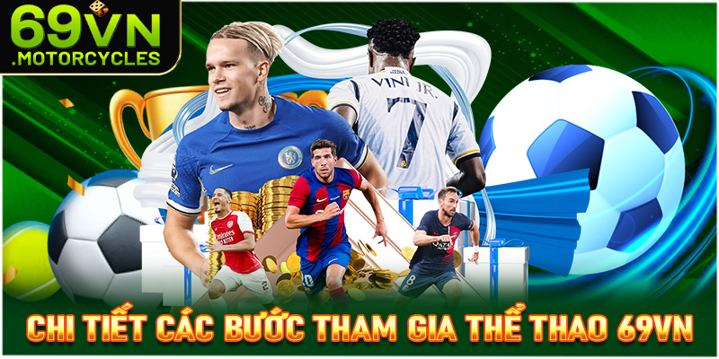 Cụ thể từng bước chi tiết để nhanh chóng tham gia thể thao 69vn