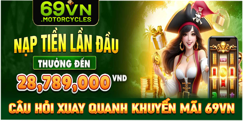 FAQ - Những câu hỏi thắc mắc xuay quanh khuyến mãi 69vn