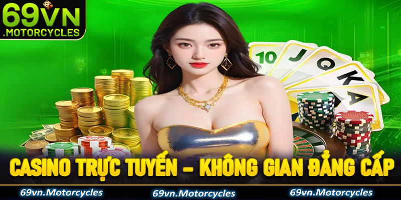 Casino trực tuyến - Không gian đẳng cấp như sòng bạc Las Vegas