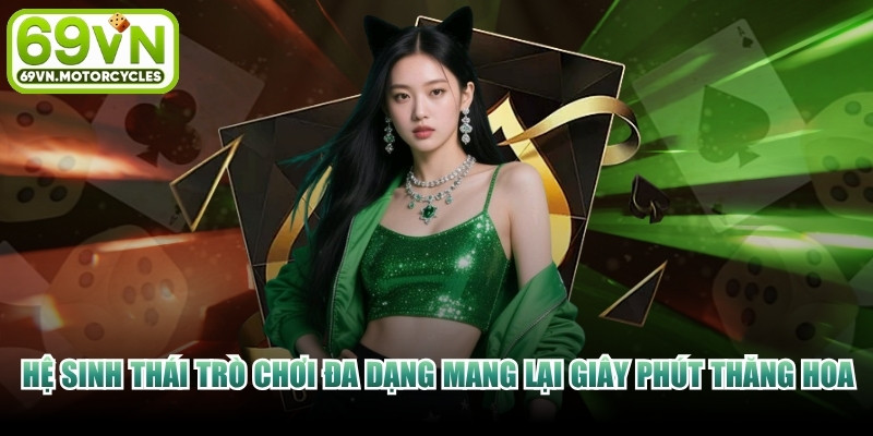 Hệ sinh thái trò chơi đa dạng mang lại giây phút thăng hoa