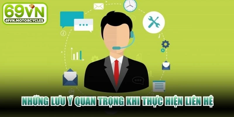 Những lưu ý quan trọng khi thực hiện liên hệ